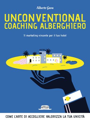 cover image of Unconventional Coaching Alberghiero. Il marketing vincente per il tuo hotel. Come l'arte di accogliere valorizza la tua unicità